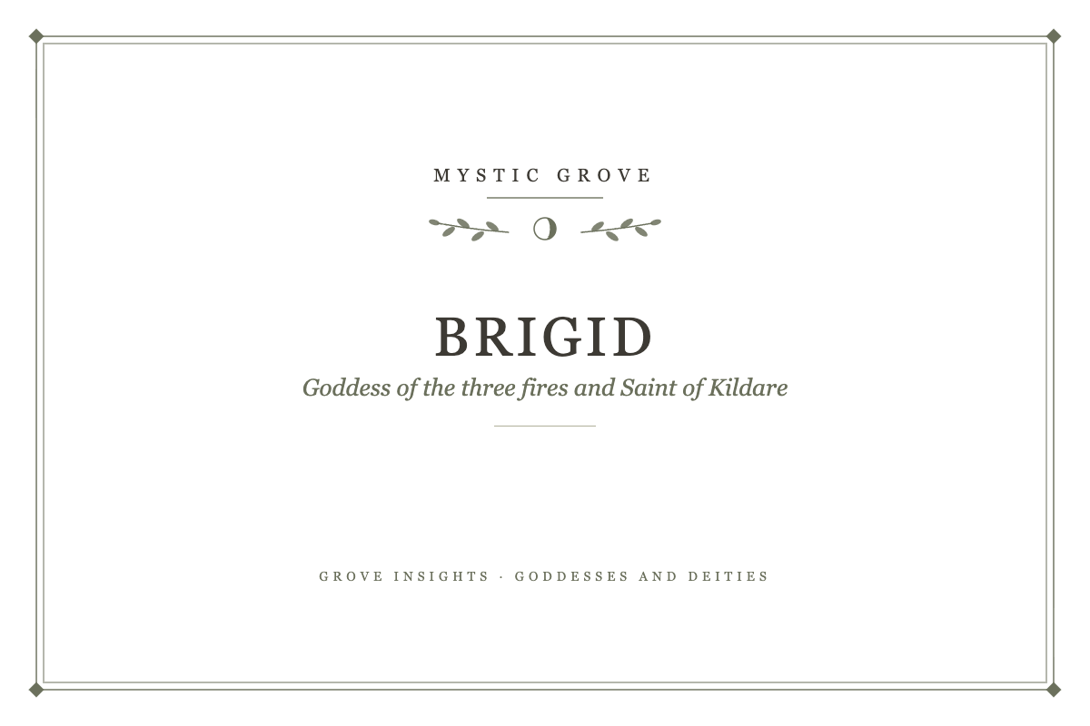Brigid: Celtic Goddess of Fire, Poetry and Healing, and Saint Brigid 7 Brigid: Goddess of the three fires and Saint of Kildare, a Mystic Grove guide