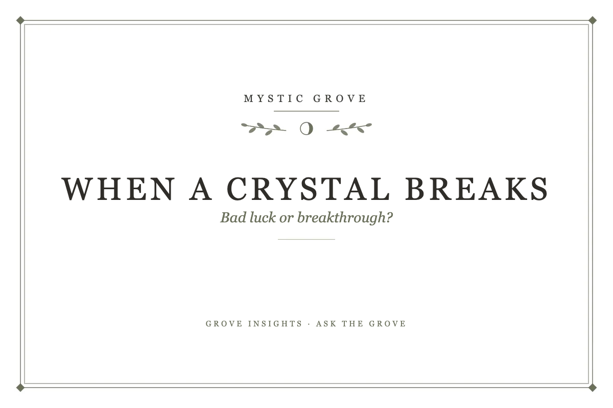 What It Means When a Crystal Breaks (and Why It Is Not Bad Luck)