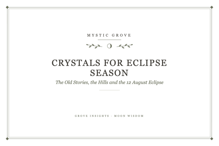 Crystals for Eclipse Season: The Old Stories, the Hills and the 12 August Eclipse