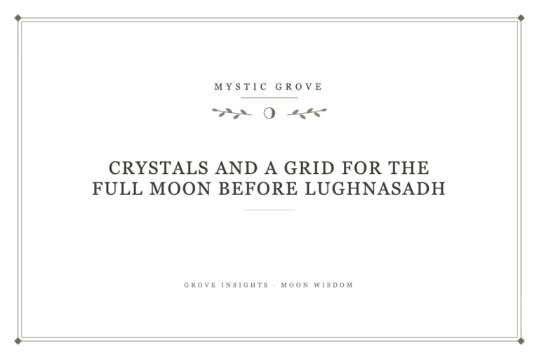 Crystals and a Grid for the Full Moon Before Lughnasadh