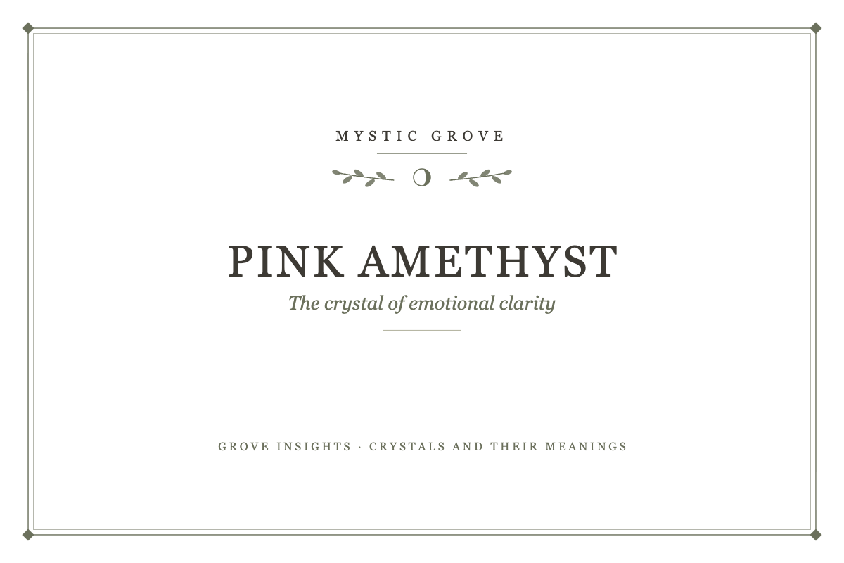 Pink Amethyst Meaning: The Crystal of Emotional Clarity 7 Pink Amethyst: The crystal of emotional clarity, a Mystic Grove guide