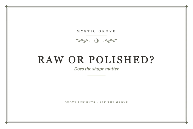 Raw vs Polished: Does the Shape Change the Energy? 8 Raw vs Polished: Does the Shape Change the Energy?