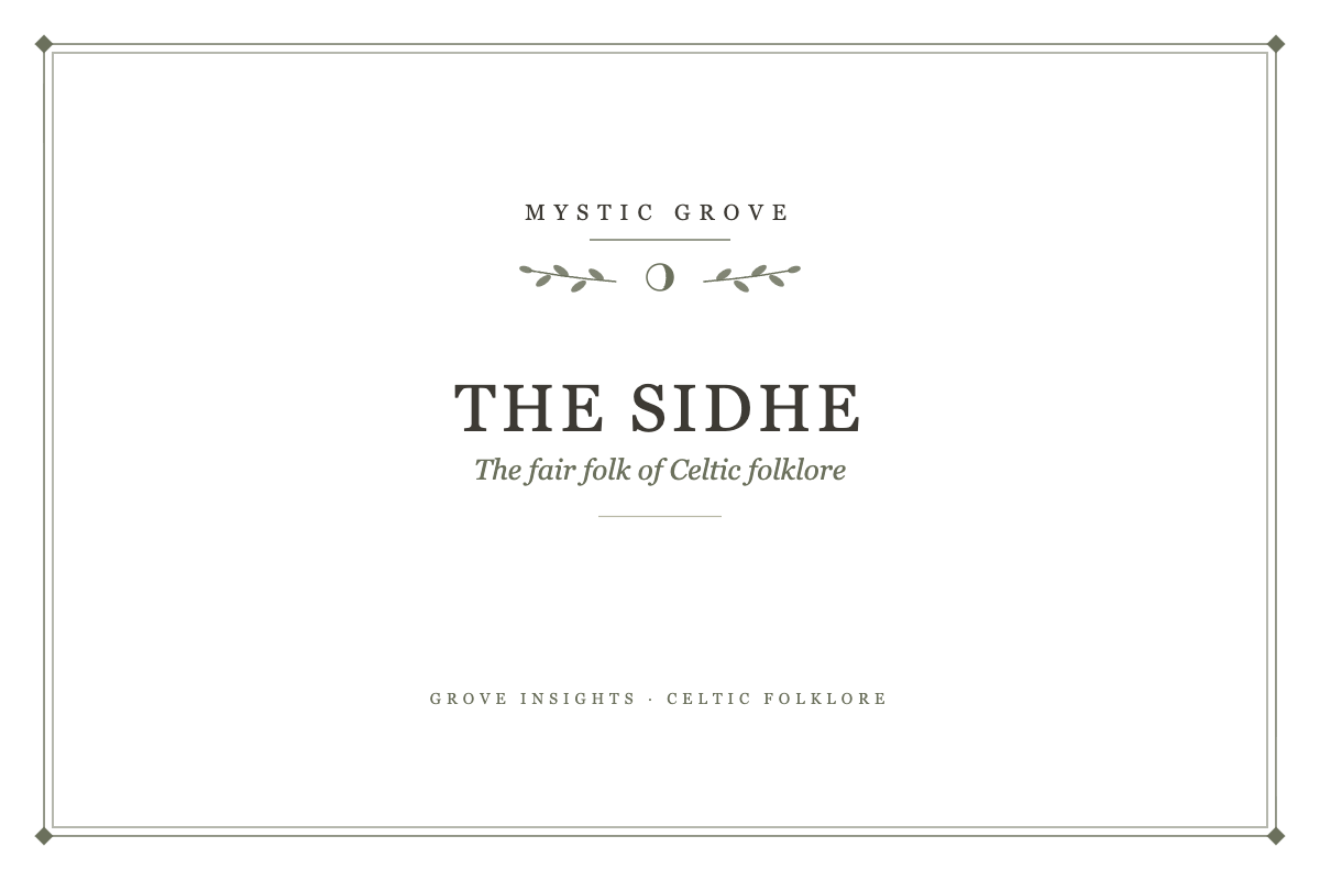 The Sidhe and Celtic Fairies: Aos Sí, the Púca, Cat Sidhe and the Bean Sidhe 7 The Sidhe: The fair folk of Celtic folklore, a Mystic Grove guide