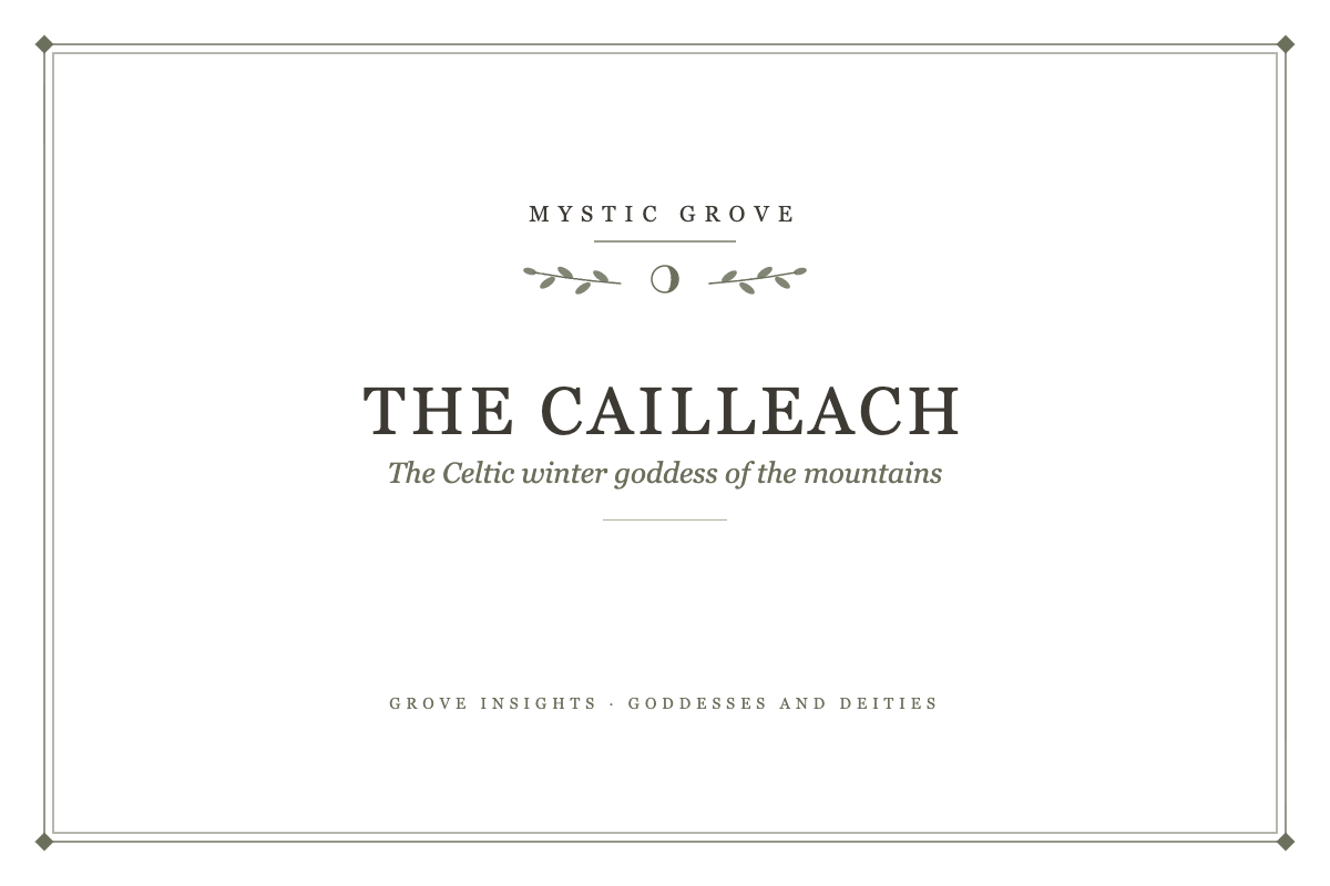 The Cailleach: The Celtic Winter Goddess and Hag of the Mountains 7 The Cailleach: The Celtic winter goddess of the mountains, a Mystic Grove guide