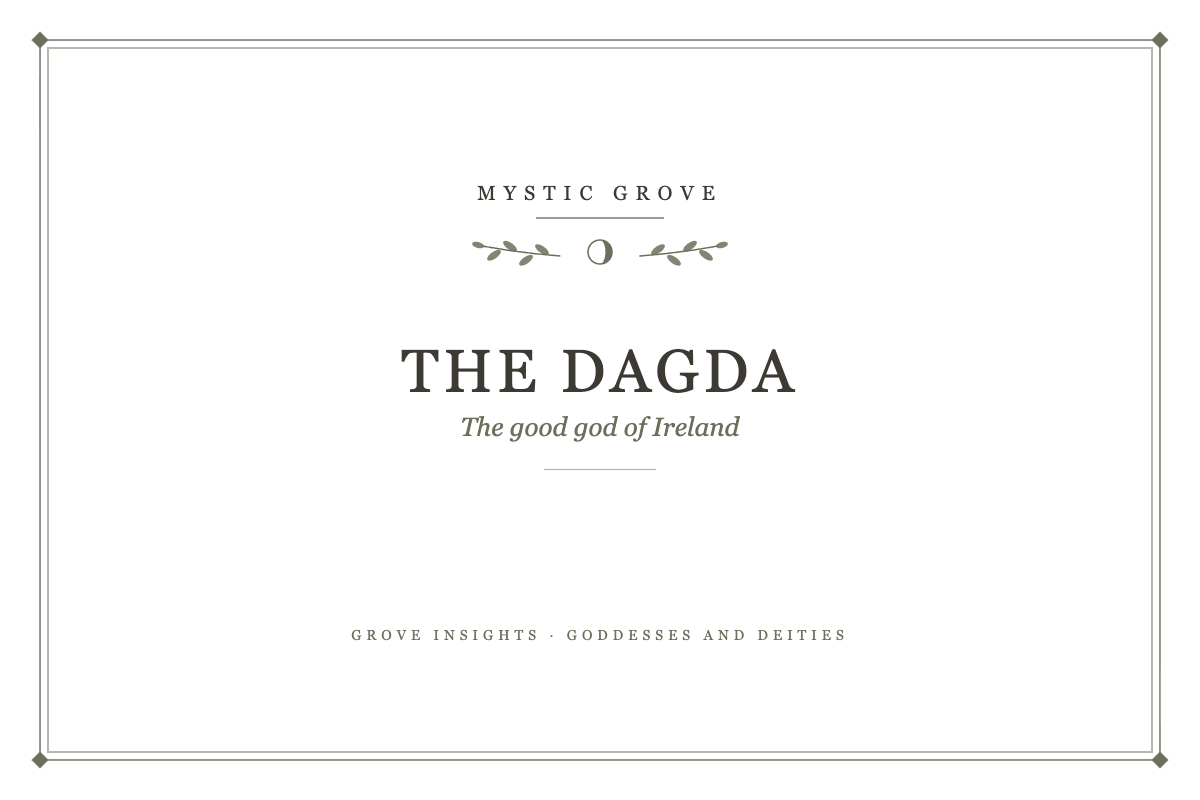 The Dagda: The Good God of Ireland, His Cauldron, Club and Harp 7 The Dagda: The good god of Ireland, a Mystic Grove guide