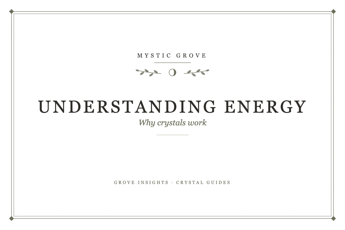 Understanding Energy: The Science and Spirit of Why Crystals Work